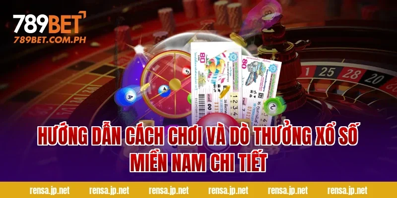 Hướng dẫn cách chơi và dò thưởng xổ số miền Nam chi tiết